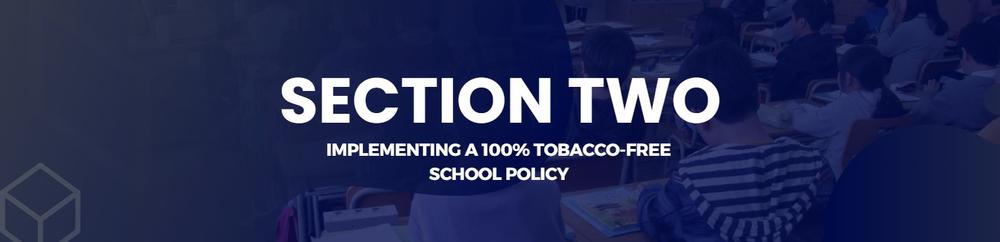 Section 2: Implementing a 100% Tobacco Free School Policy